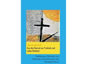 9783347086913 - Aus der Demut zur Freiheit und Liebe (Gottes) - Hannes Kerfack Kartoniert (TB)