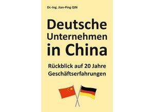 9783347087095 - Deutsche Unternehmen in China - Rückblick auf 20 Jahre Geschäftserfahrungen - Jian-Ping Qin Kartoniert (TB)