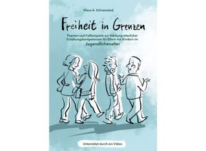 9783347088344 - Freiheit in Grenzen - Themen und Fallbeispiele zur Stärkung elterlicher Erziehungskompetenzen für Eltern mit Kindern im Jugendlichenalter - Klaus A Schneewind Kartoniert (TB)