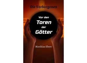 9783347097186 - Die Verborgenen - Vor den Toren der Götter - Matthias Ebert Kartoniert (TB)