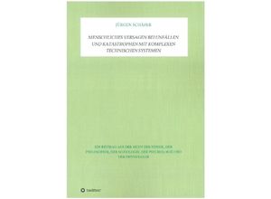 9783347100534 - Menschliches Versagen bei Unfällen und Katastrophen bei komplexen technischen Systemen - Jürgen Schäfer Kartoniert (TB)