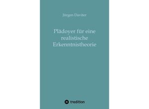 9783347103276 - Plädoyer für eine realistische Erkenntnistheorie - Jürgen Daviter Kartoniert (TB)