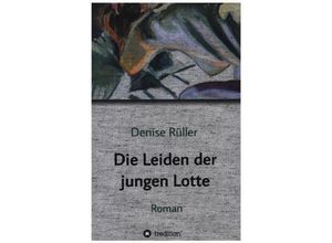 9783347104907 - Die Leiden der jungen Lotte - Denise Rüller Kartoniert (TB)