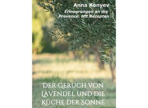 9783347105096 - Der Geruch von Lavendel und die Küche der Sonne - Kristina Balakina Anna Konyev Kartoniert (TB)