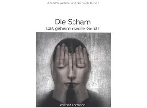 9783347106062 - Die Scham das geheimnisvolle Gefühl - Wilfried Ehrmann Kartoniert (TB)