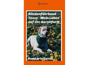 9783347110472 - Blindenführhund Tessy - Mein Leben auf der Gerstlfarm   - Rosmarie Gerstl Kartoniert (TB)