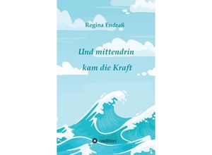 9783347111493 - Und mittendrin kam die Kraft   - Regina Endraß Kartoniert (TB)