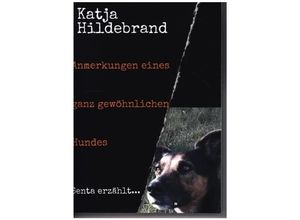 9783347113121 - Anmerkungen eines ganz gewöhnlichen Hundes - Katja Hildebrand Kartoniert (TB)