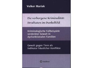 9783347114364 - Die verborgene Kriminalität Straftaten im Dunkelfeld - Volker Mariak Kartoniert (TB)