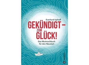 9783347114777 - Gekündigt - zum Glück! - Everhard Uphoff Kartoniert (TB)