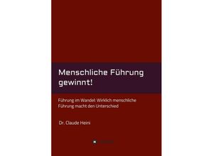 9783347116702 - Menschliche Führung gewinnt! - Claude Heini Kartoniert (TB)