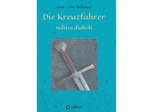 9783347117082 - Die Kreuzfahrer - milites diaboli - Jens - Uwe Nebauer Kartoniert (TB)