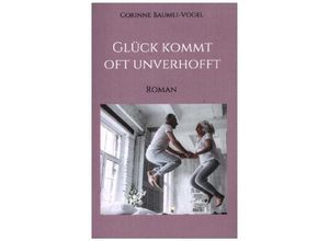 9783347120099 - Glück kommt oft unverhofft - Corinne Baumli-Vogel Kartoniert (TB)