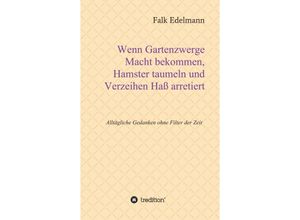 9783347120181 - Wenn Gartenzwerge Macht bekommen Hamster taumeln und Verzeihen Haß arretiert - Falk Edelmann Kartoniert (TB)