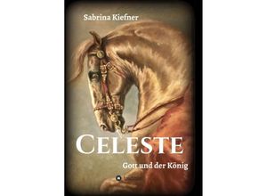 9783347121300 - Celeste - Gott und der König - Sabrina Kiefner Kartoniert (TB)