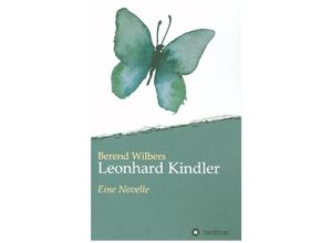 9783347127395 - Leonhard Kindler - Eine Geschichte auf den Spuren des dunkelsten Kapitels deutscher Geschichte in der Gegenwart - Berend Wilbers Kartoniert (TB)