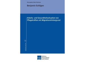 9783347128095 - Arbeits- und Gesundheitssituation von Pflegekräften mit Migrationshintergrund - Benjamin Schilgen Kartoniert (TB)