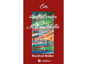 9783347131514 - Ein überfließendes Maß an Fülle - Manfred Müller Kartoniert (TB)