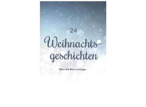 9783347141506 - 24 Weihnachtsgeschichten - Désirée Bertschinger Kartoniert (TB)