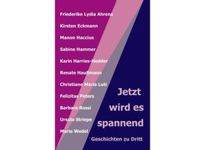 9783347142770 - Jetzt wird es spannend - Renate Haußmann (Hg) Friederike Lydia Ahrens Ursula Striepe Christiane Maria Luti Sabine Hammer Barbara Rossi Manon Haccius Felizitas Peters Kirsten Eckmann Marie Wedel Karin Harries-Hedder Kartoniert (TB)