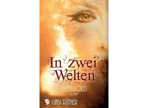 9783347144392 - In zwei Welten - Elfengold - Gabi Rüther Kartoniert (TB)