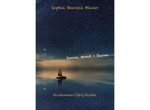 9783347149571 - Sonne Mond & Sterne - Gedanken-(Ge)dichte - Sophia Shanina Blaser Kartoniert (TB)