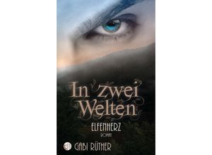 9783347149717 - In zwei Welten - Elfenherz - Gabi Rüther Kartoniert (TB)