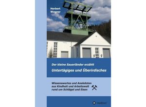 9783347151550 - Der kleine Sauerländer erzählt Untertägiges und Überirdisches - Herbert Wagner Kartoniert (TB)