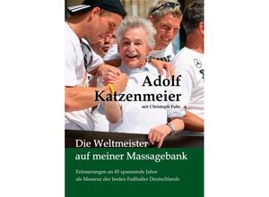 9783347154988 - Die Weltmeister auf meiner Massagebank - Adolf Katzenmeier Christoph Fuhr Kartoniert (TB)