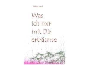 9783347156029 - Was ich mir mit dir erträume - Armin Rittel Kartoniert (TB)