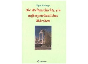 9783347156586 - Die Weltgeschichte ein außergewöhnliches Märchen - Egon Harings Kartoniert (TB)