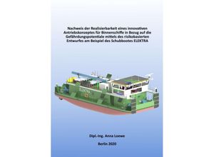 9783347156760 - Nachweis der Realisierbarkeit eines innovativen Antriebskonzeptes für Binnenschiffe in Bezug auf die Gefährdungspotentiale mittels des risikobasierten Entwurfes am Beispiel des Schubbootes ELEKTRA - Anna Loewe Kartoniert (TB)