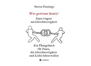 9783347158337 - Wer gewinnt heute? Paare ringen um Gleichwertigkeit - Steven Pennings Kartoniert (TB)