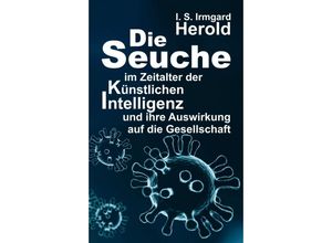 9783347161368 - Die Seuche im Zeitalter der künstlichen Intelligenz - I S Irmgard Herold Kartoniert (TB)