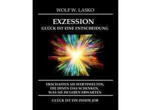 9783347161740 - EXZESSION - GLÜCK IST EINE ENTSCHEIDUNG - Wolf Lasko Kartoniert (TB)