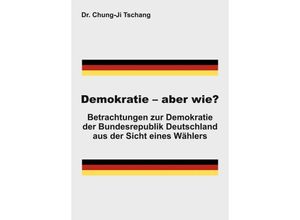 9783347167698 - Demokratie - aber wie? - Chung-Ji Tschang Kartoniert (TB)