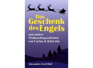 9783347168862 - Das Geschenk des Engels und andere Weihnachtsgeschichten von Carina & Klein Ida - Alexandra Graf Heil Kartoniert (TB)