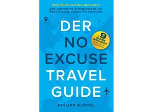 9783347169470 - Der NO EXCUSE Travel Guide - Philipp Glöckl Kathy Tosolt Kartoniert (TB)