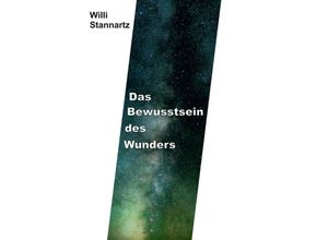 9783347176096 - Das Bewußtsein des Wunders - Willi Stannartz Kartoniert (TB)