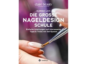 9783347176928 - Die große Nageldesign Schule - Clarissa Lack Kartoniert (TB)