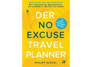 9783347178052 - Der NO EXCUSE Travel Planner - Philipp Glöckl Kathy Tosolt Kartoniert (TB)