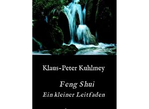 9783347180567 - Feng Shui - Ein kleiner Leitfaden - Klaus-Peter Kuhlmey Kartoniert (TB)