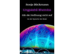 9783347181496 - Ungalahli Ithemba - Sonja Böckmann Kartoniert (TB)