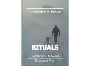 9783347182899 - Rituals - Symbiosis between Dog and Man - Christoph T M Krause Kartoniert (TB)