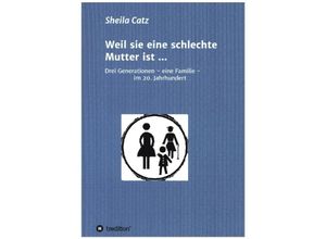 9783347184695 - Weil sie eine schlechte Mutter ist  - Sheila Catz Kartoniert (TB)