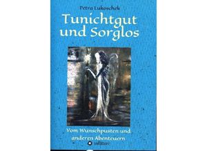 9783347187023 - Tunichtgut und Sorglos Bd1 - Petra Lukoschek Kartoniert (TB)