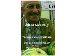 9783347190870 - Verlassen Wassermelonen ihre Heimat freiwillig? - Anton Kleeewig Kartoniert (TB)