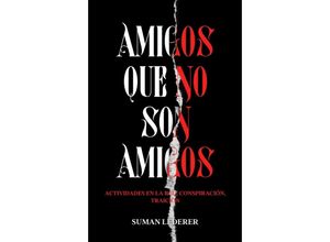 9783347191709 - AMIGOS QUE NO SON AMIGOS - Suman Lederer Kartoniert (TB)