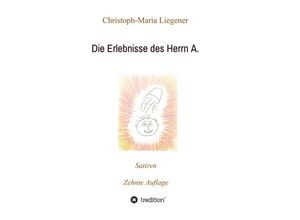 9783347193147 - Die Erlebnisse des Herrn A - Christoph-Maria Liegener Kartoniert (TB)