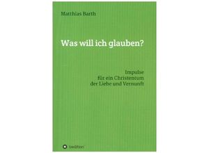 9783347195462 - Was will ich glauben? - Matthias Barth Kartoniert (TB)